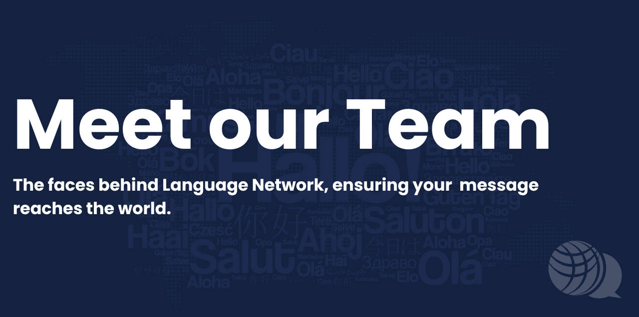 Meet our Team The faces behind Language Network, ensuring your message reaches the world. (1) (1)